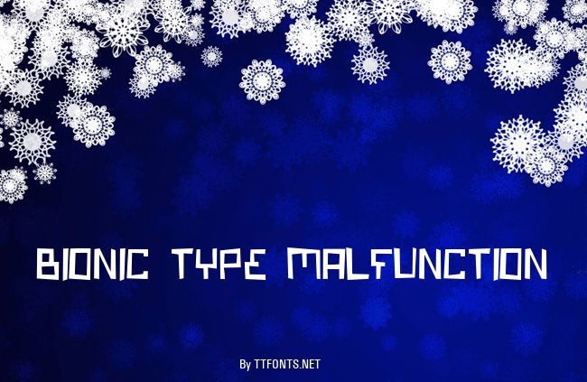 Bionic Type Malfunction example